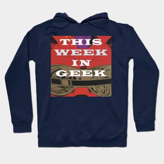 This Week in Geek Podcast Hoodie by SouthgateMediaGroup